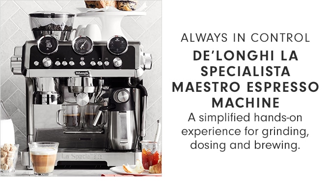 ALWAYS IN CONTROL - DE’LONGHI LA SPECIALISTA MAESTRO ESPRESSO MACHINE