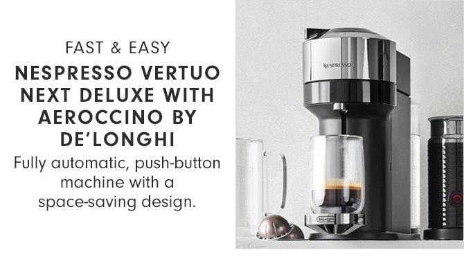 FAST & EASY - NESPRESSO VERTUO NEXT DELUXE WITH AEROCCINO BY DE’LONGHI