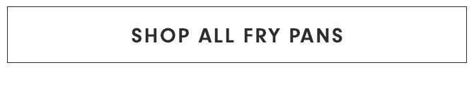 SHOP ALL FRY PANS