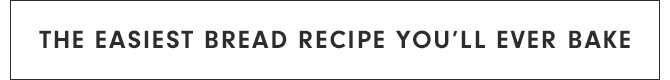 THE EASIEST BREAD RECIPE YOU’LL EVER BAKE
