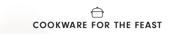 COOKWARE FOR THE FEAST