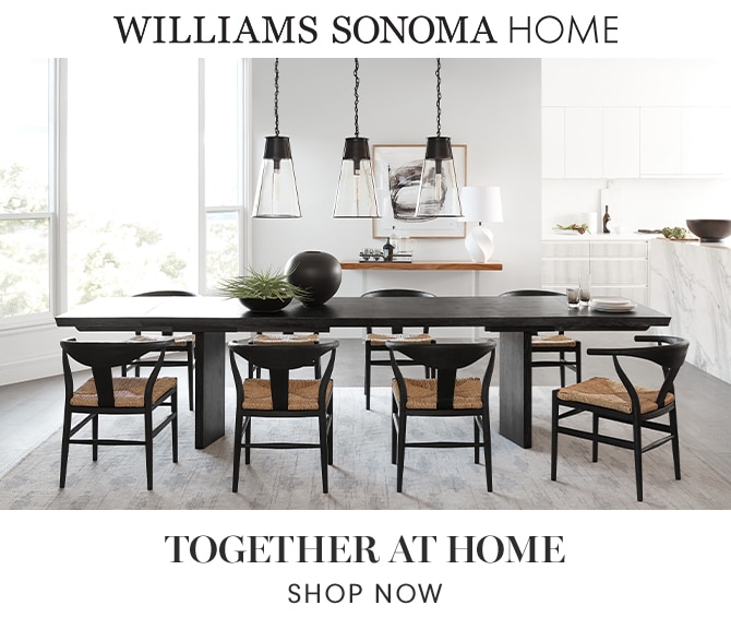 WILLIAMS SONOMA HOME - TOGETHER AT HOME - SHOP NOW