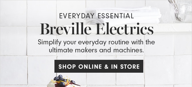 EVERYDAY ESSENTIALS - Breville Electrics - SHOP ONLINE & IN STORE