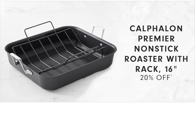CALPHALON PREMIER NONSTICK ROASTER WITH RACK, 16” - 20% OFF*