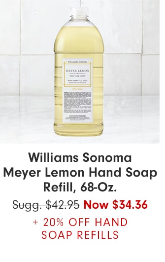 Williams Sonoma Meyer Lemon Hand Soap Refill, 68-Oz. - Now $34.36 + 20% OFF HAND SOAP REFILLS
