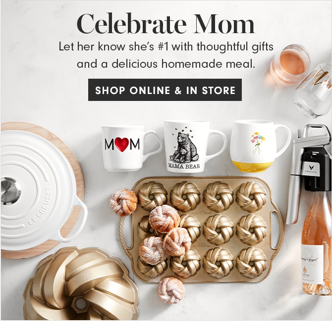 Celebrate Mom - SHOP ONLINE & IN STORE