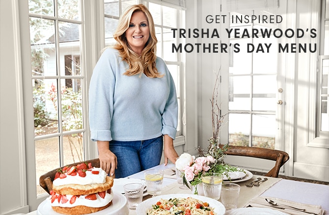 TRISHA YEARWOOD’S MOTHER DAY MENU