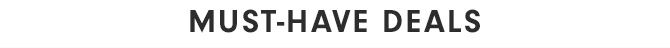 MUST-HAVE DEALS