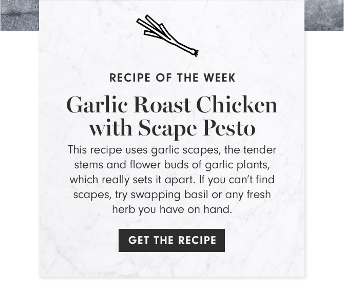 RECIPE OF THE WEEK - Garlic Roast Chicken with Scape Pesto - GET THE RECIPE