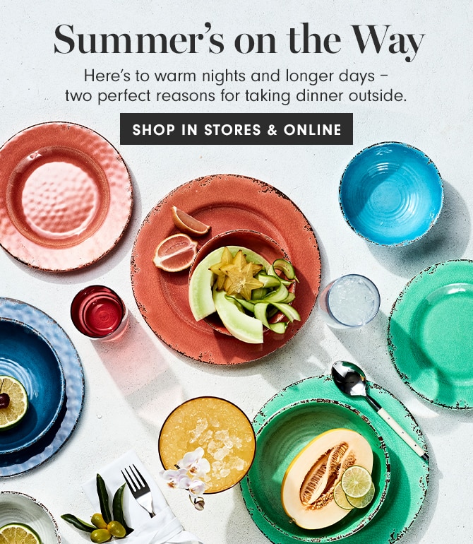Summer’s on the Way - SHOP IN STORES & ONLINE