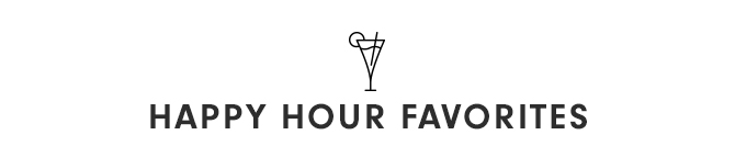 HAPPY HOUR FAVORITES