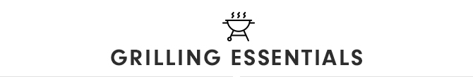 GRILLING ESSENTIALS
