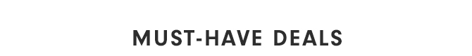 MUST-HAVE DEALS