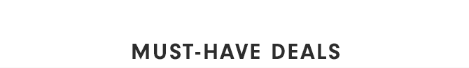 MUST-HAVE DEALS