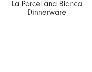 La Porcellana Bianca Dinnerware