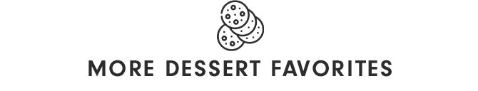 MORE DESSERT FAVORITES
