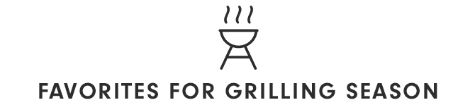 FAVORITES FOR GRILLING SEASON