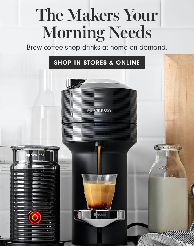 The Makers Your Morning Needs - SHOP IN STORES & ONLINE