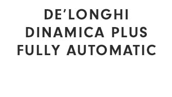 DE’LONGHI DINAMICA PLUS FULLY AUTOMATIC