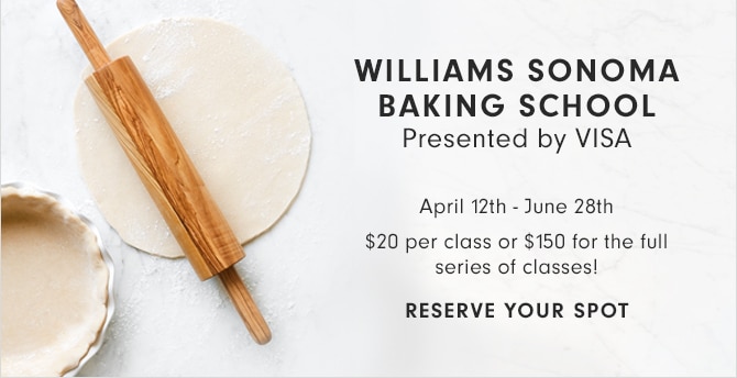 WILLIAMS SONOMA BAKING SCHOOL - RESERVE YOUR SPOT