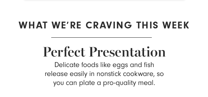 WHAT WE’RE CRAVING THIS WEEK - PERFECT PRESENTATION