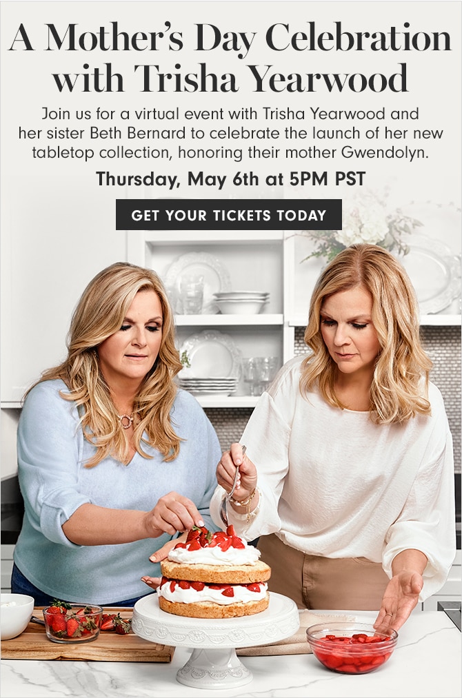 A Mother’s Day Celebration with Trisha Yearwood - Thursday, May 6th at 5PM PST - GET YOUR TICKETS TODAY