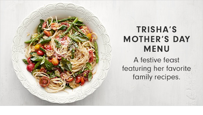 TRISHA’S MOTHER’S DAY MENU