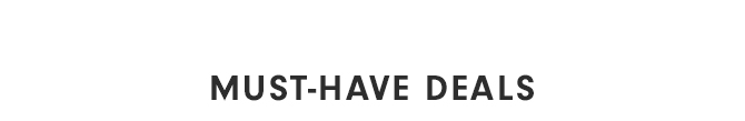 MUST-HAVE DEALS