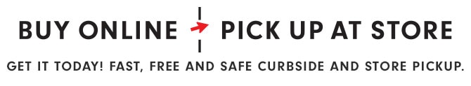 BUY ONLINE, PICK UP AT STORE