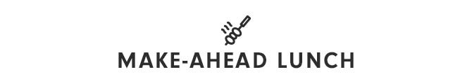 MAKE-AHEAD LUNCH