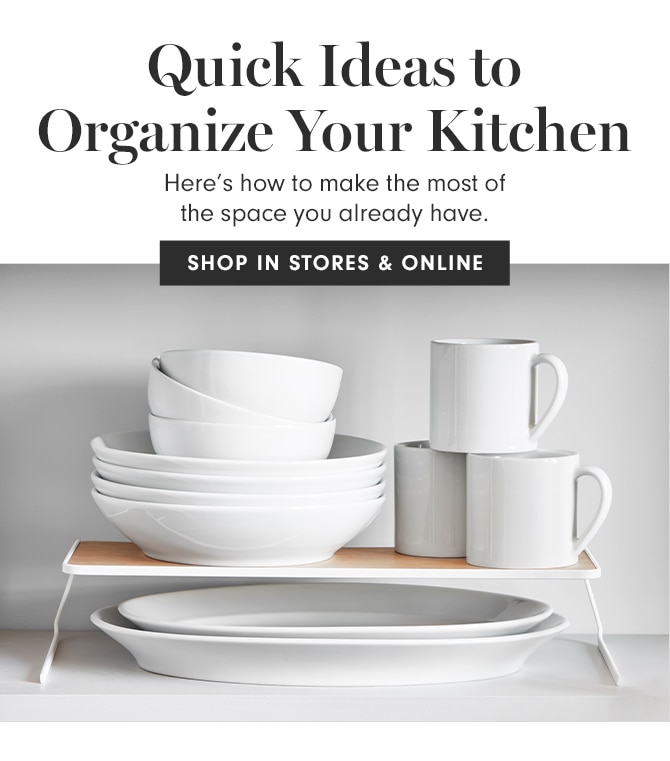 Quick Ideas to Organize Your Kitchen - SHOP IN STORES & ONLINE