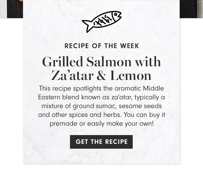 RECIPE OF THE WEEK - Grilled Salmon Za’tar & Lemon - GET THE RECIPE