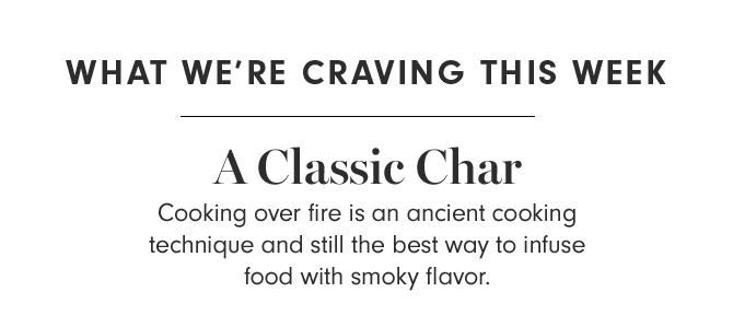 WHAT WE’RE CRAVING THIS WEEK - A Classic Char