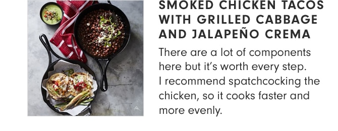 SMOKED CHICKEN TACOS WITH GRILLED CABBAGE AND JALAPEÑO CREMA