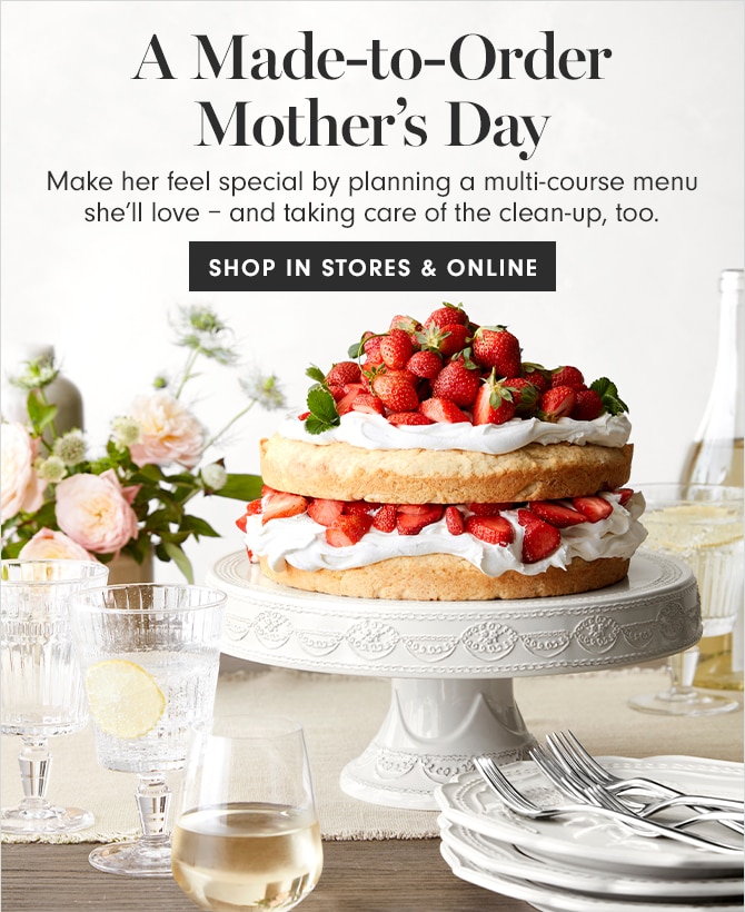 A Made-to-Order Mother’s Day - SHOP IN STORES & ONLINE