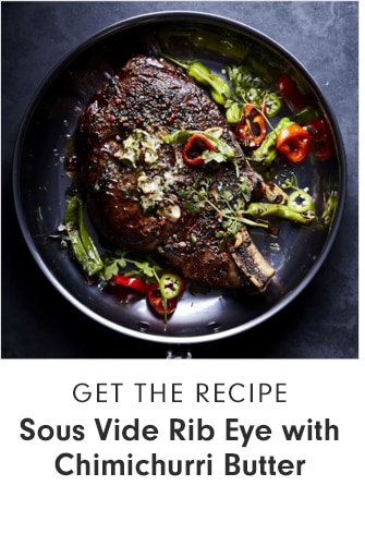 GET THE RECIPE - Sous Vide Rib Eye with Chimichurri Butter