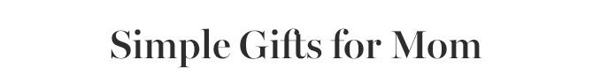 Simple Gifts for Mom