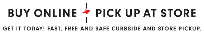 BUY ONLINE, PICK UP AT STORE