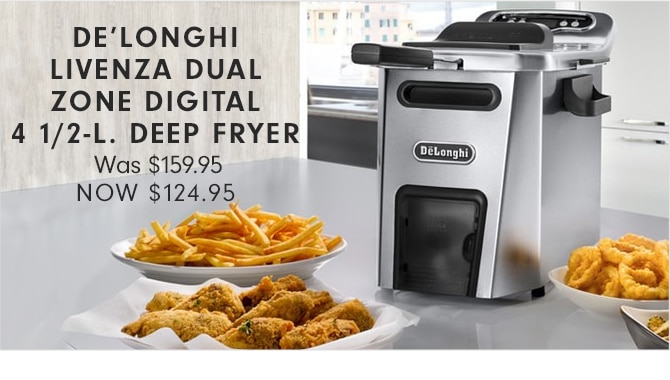 DE’LONGHI LIVENZA DUAL ZONE DIGITAL 4 1/2-L. DEEP FRYER - NOW $124.95