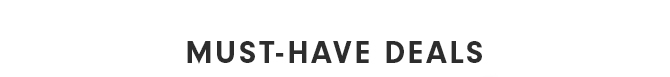 MUST-HAVE DEALS
