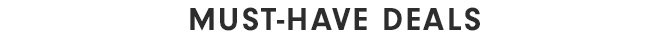 MUST-HAVE DEALS
