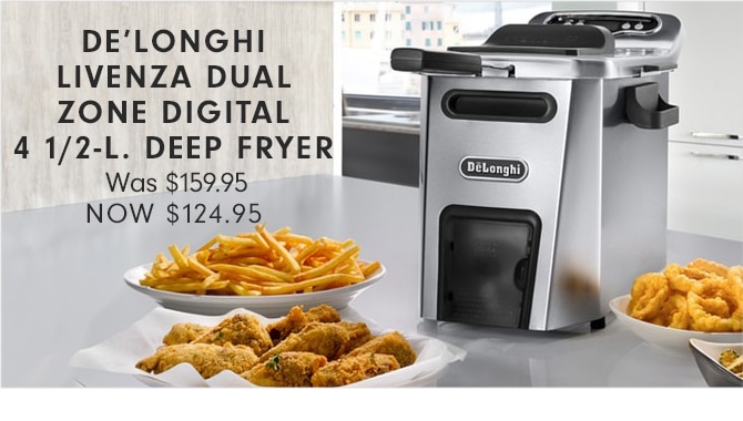 DE’LONGHI LIVENZA DUAL ZONE DIGITAL 4 1/2-L. DEEP FRYER - NOW $124.95