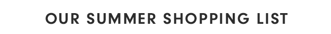 OUR SUMMER SHOPPING LIST