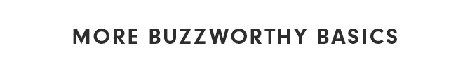 MORE BUZZWORTHY BASICS