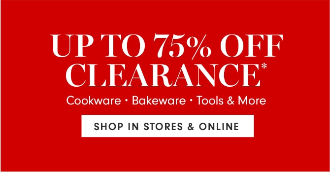 UP TO 75% OFF CLEARANCE* - SHOP IN STORES & ONLINE