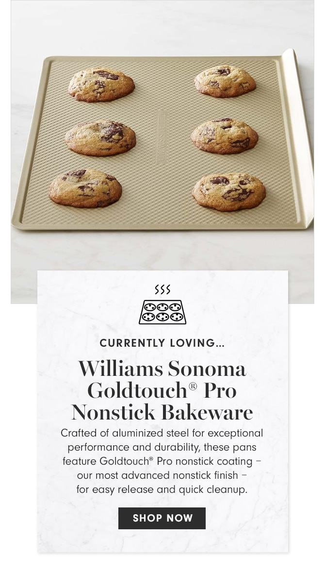 CURRENTLY LOVING... Williams Sonoma Goldtouch® Pro Nonstick Bakeware - SHOP NOW