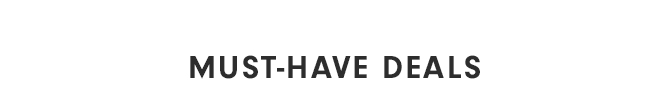 MUST-HAVE DEALS