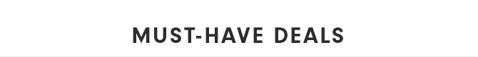 MUST-HAVE DEALS
