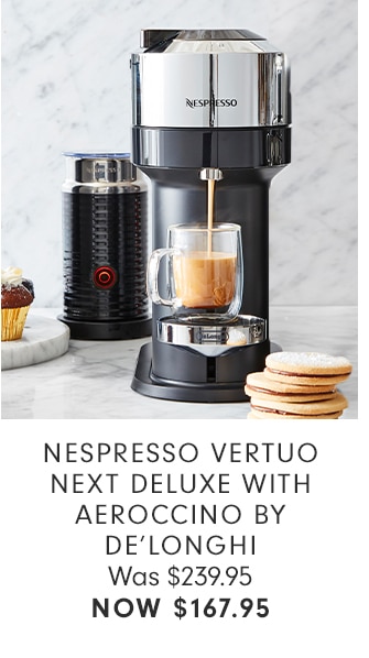 NESPRESSO VERTUO NEXT DELUXE WITH AEROCCINO BY DE'LONGHI - NOW $167.95
