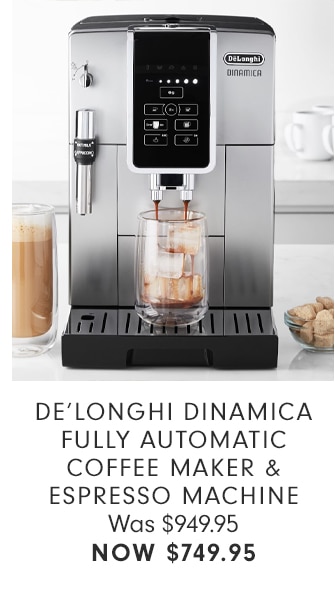 DE’LONGHI DINAMICA FULLY AUTOMATIC COFFEE MAKER & ESPRESSO MACHINE - NOW $749.95